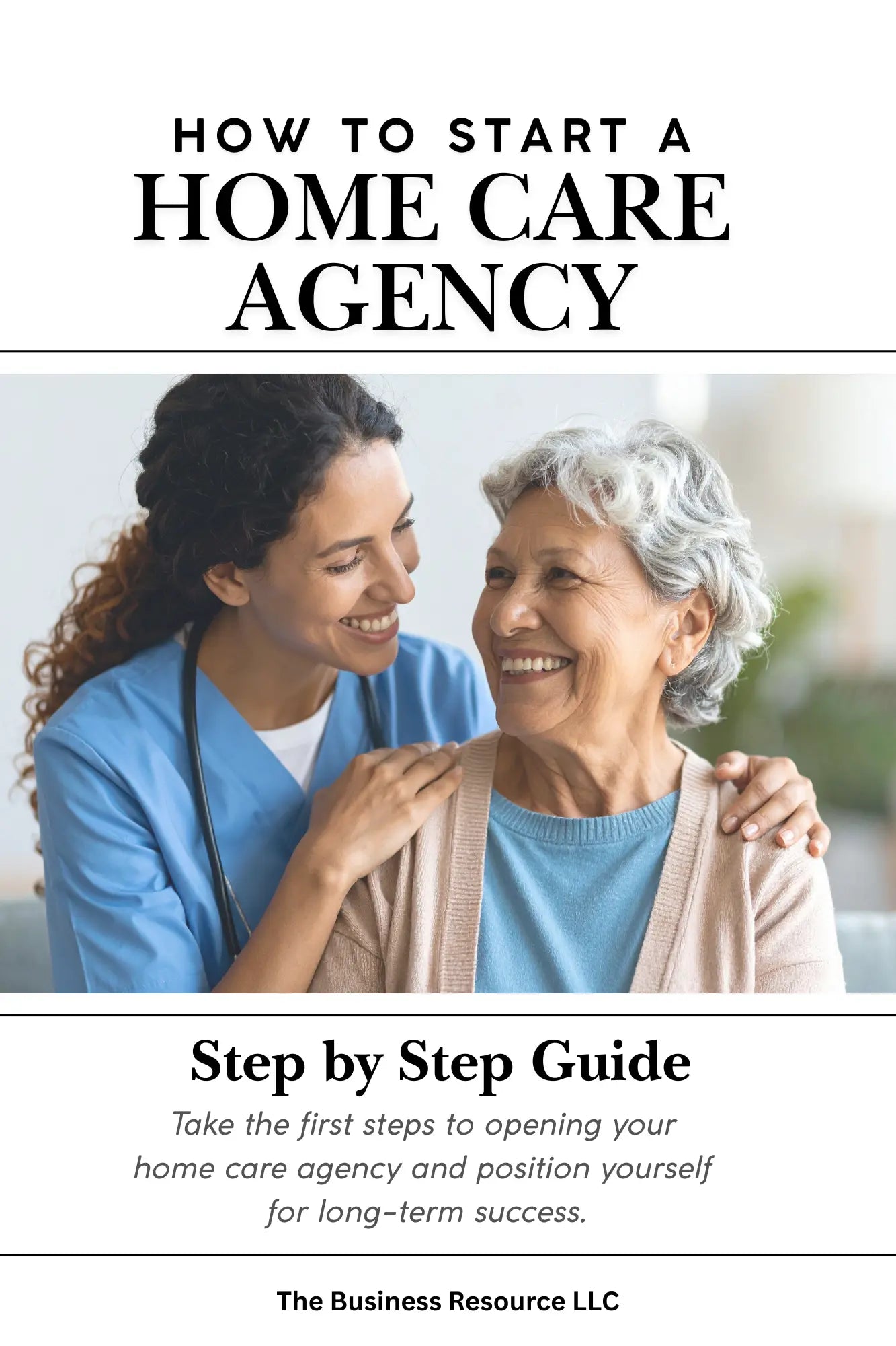 How to Start a Home Care Agency | Step-by-Step Guide